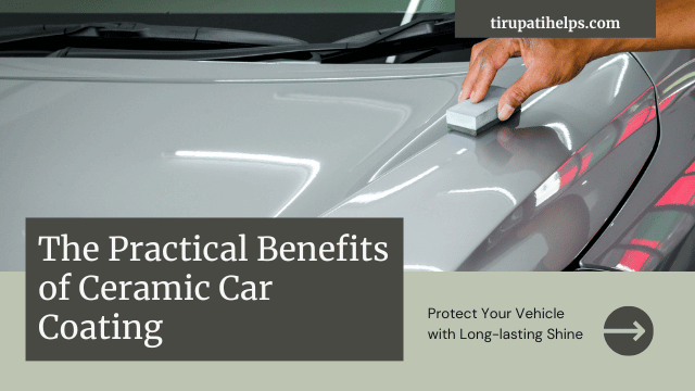 Beyond the Aesthetics: The Practical Benefits of Ceramic Car Coating