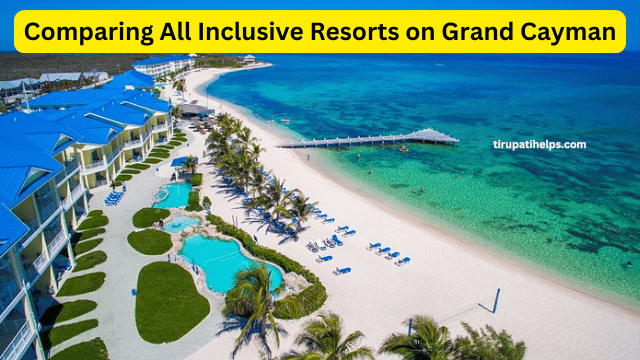 Comparing All Inclusive Resorts on Grand Cayman: What to Look For