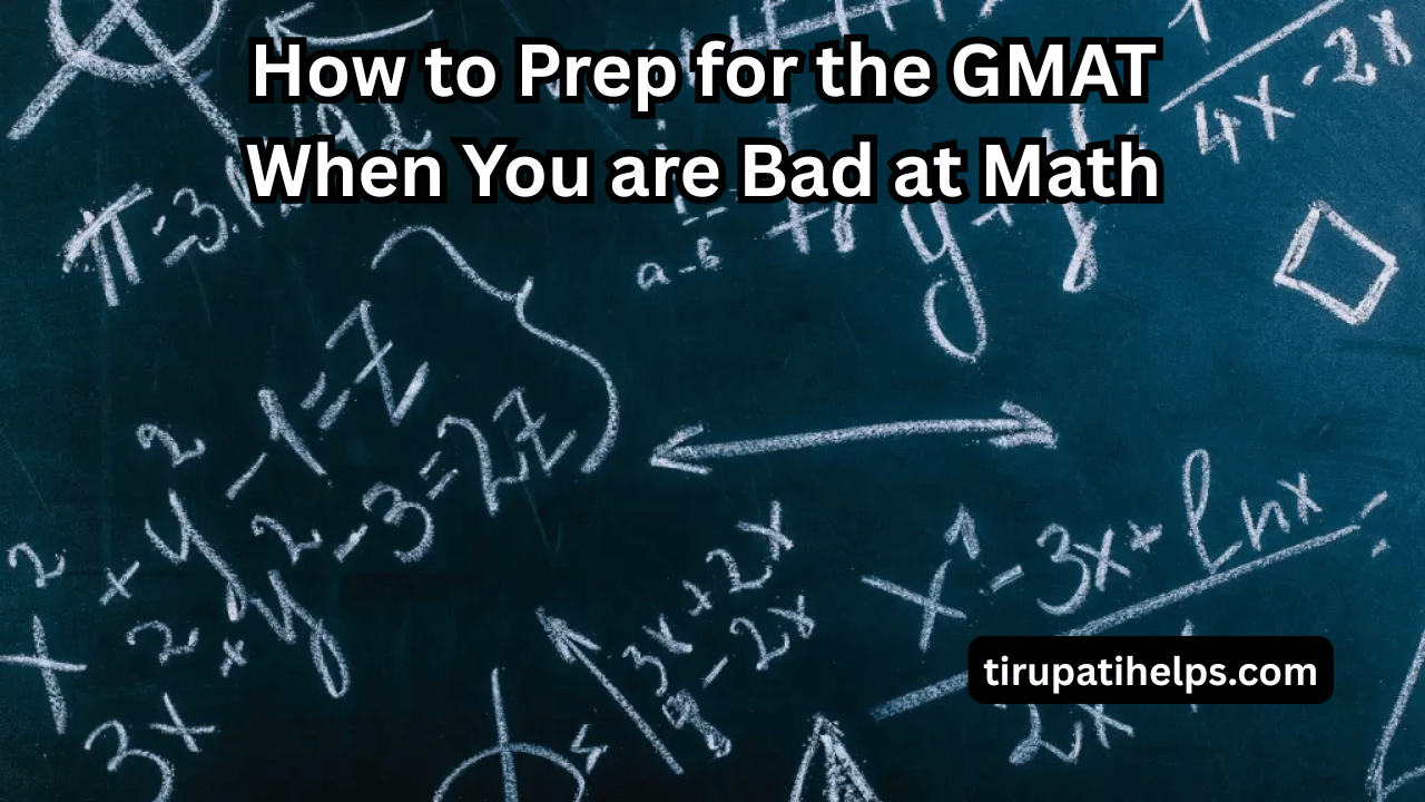 How to Prep for the GMAT When You are Bad at Math 